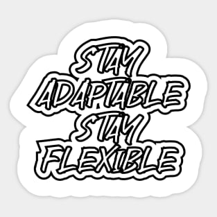 Stay Adaptable Stay Flaxible Sticker